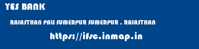 YES BANK  RAJASTHAN PALI SUMERPUR SUMERPUR , RAJASTHAN  ifsc code
